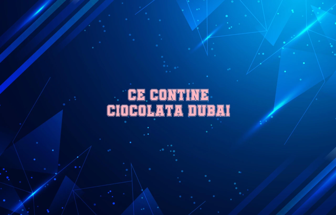 ce contine ciocolata dubai