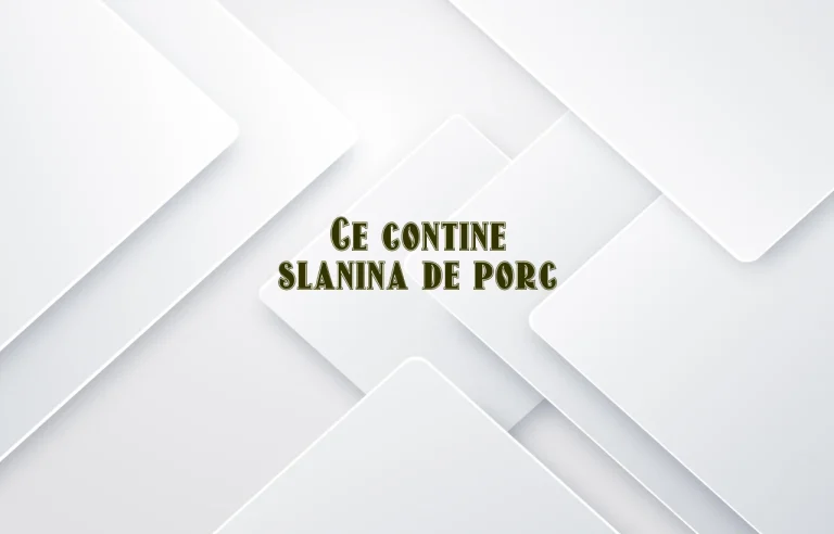 ce contine slanina de porc