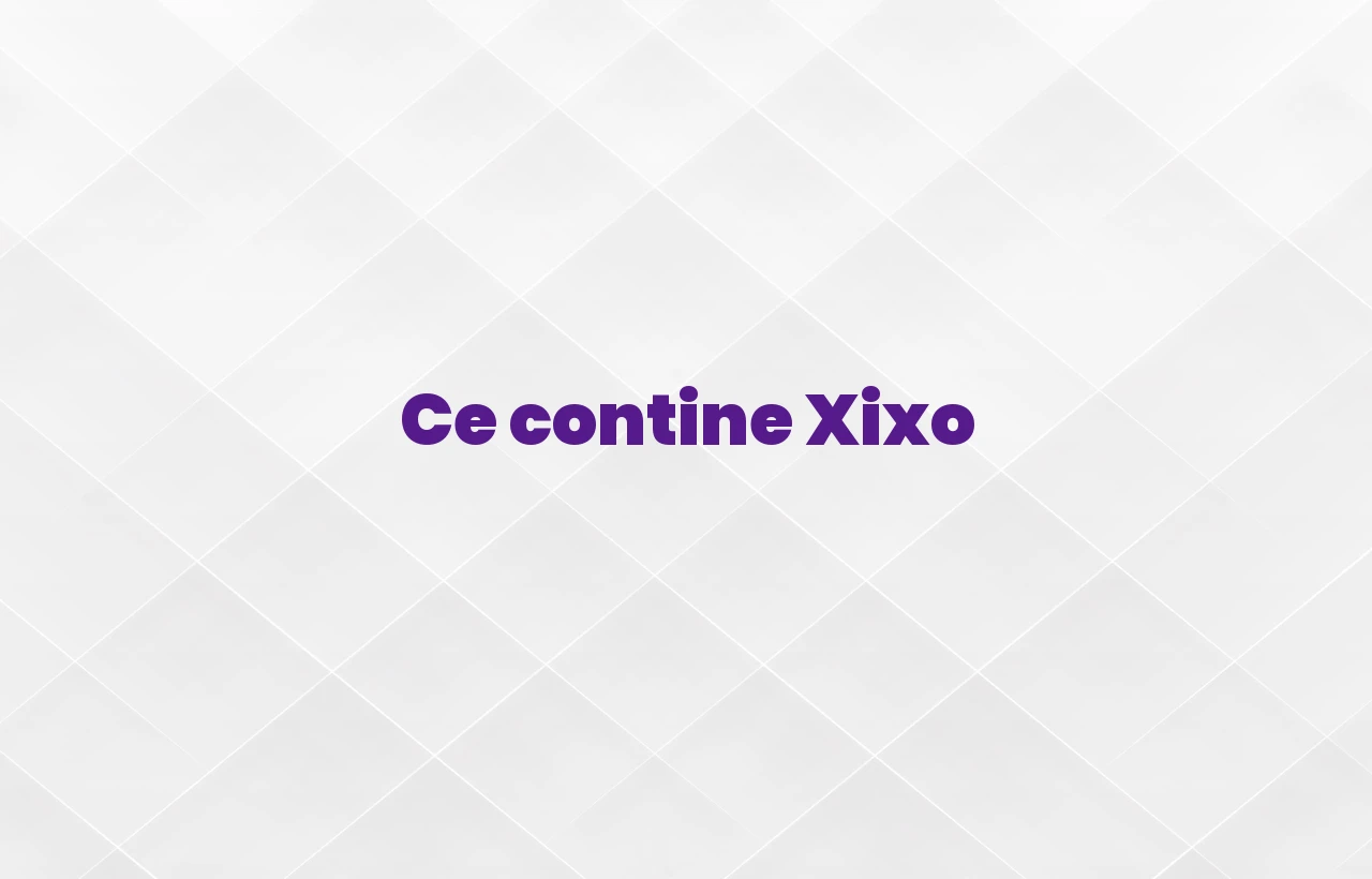 ce contine xixo
