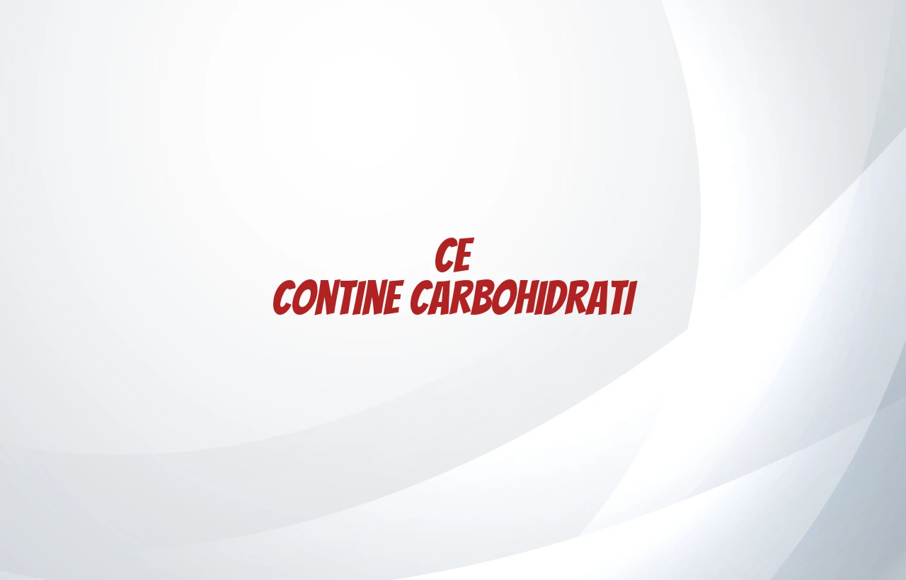 ce contine carbohidrati