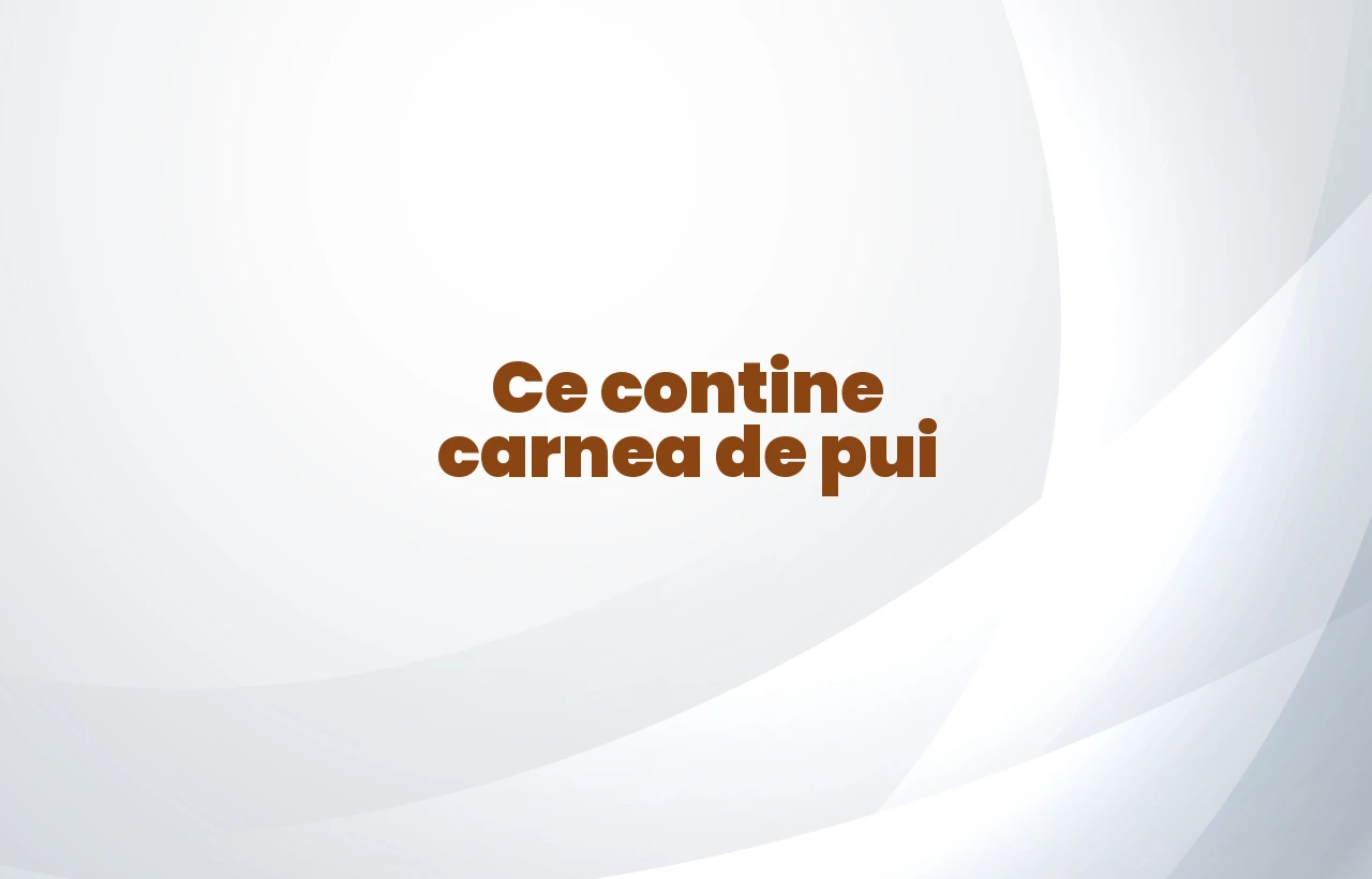 ce contine carnea de pui
