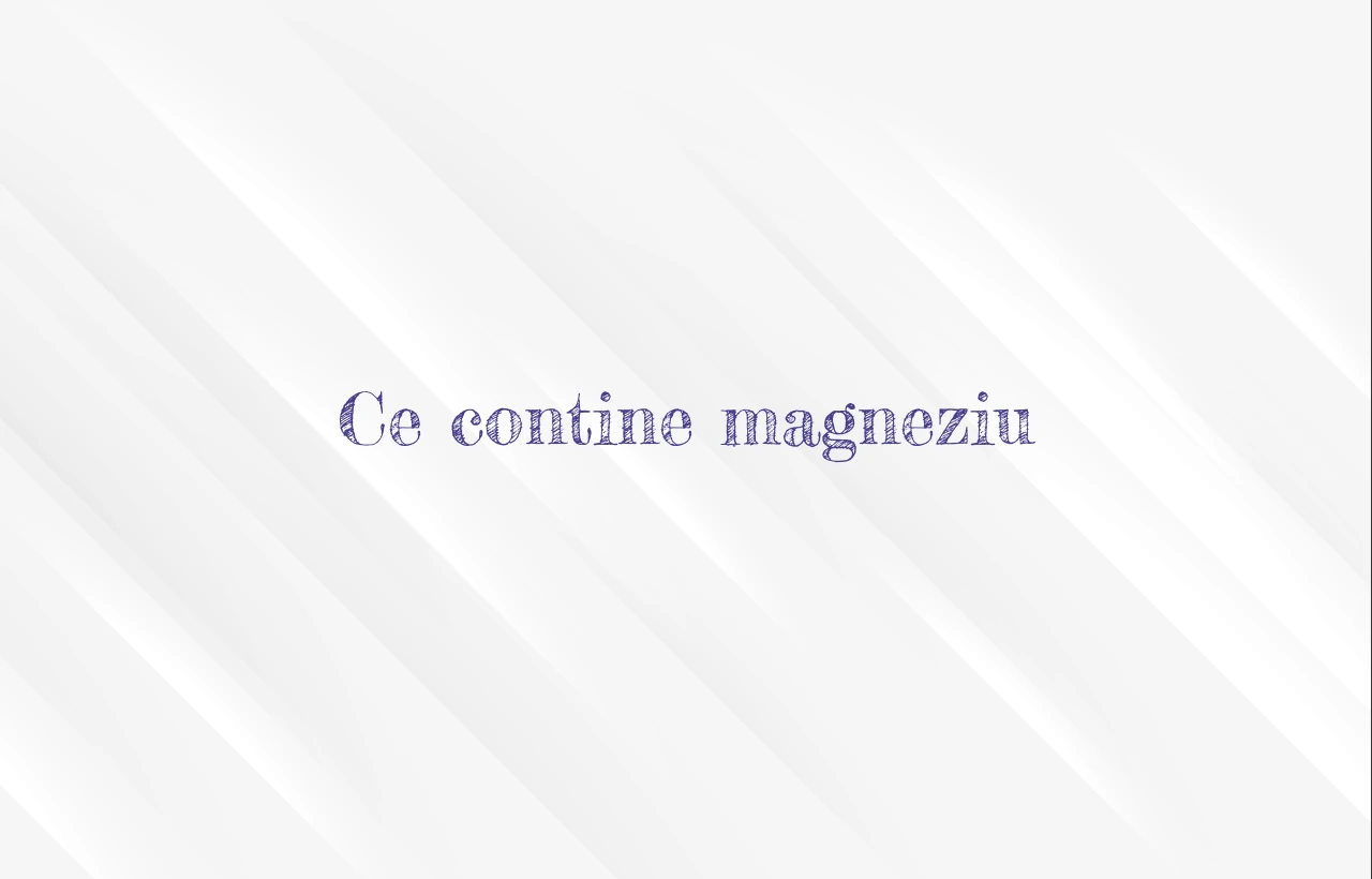 ce contine magneziu