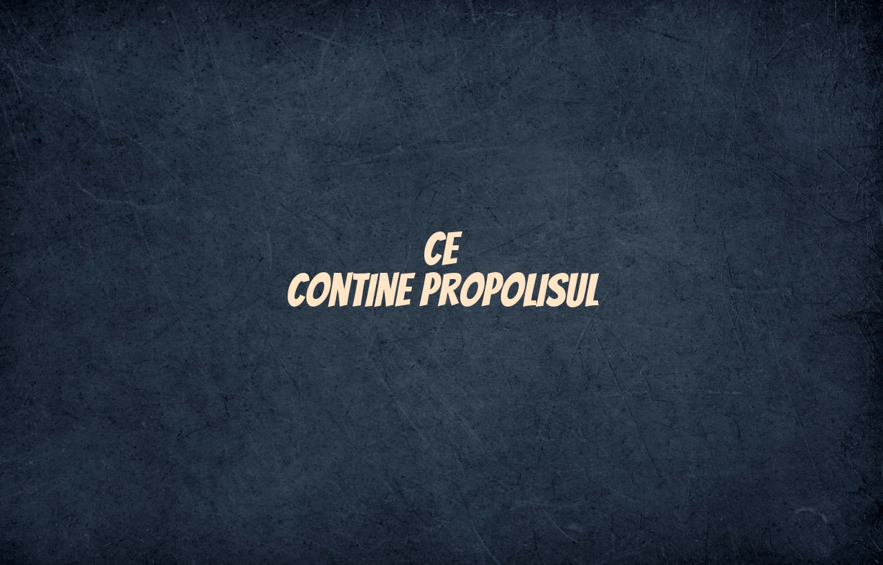 ce contine propolisul