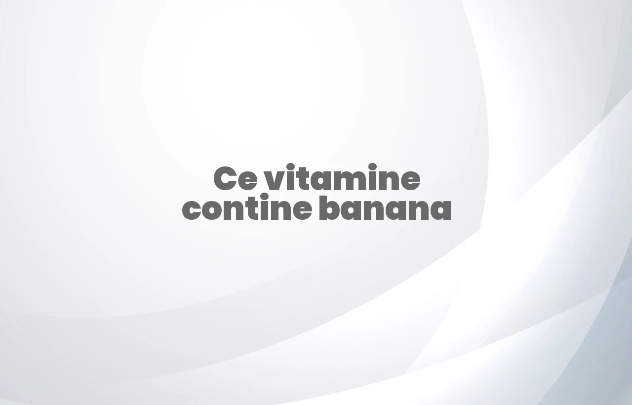 ce vitamine contine banana