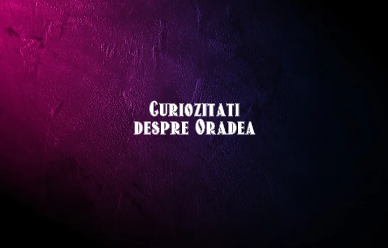 curiozitati despre oradea