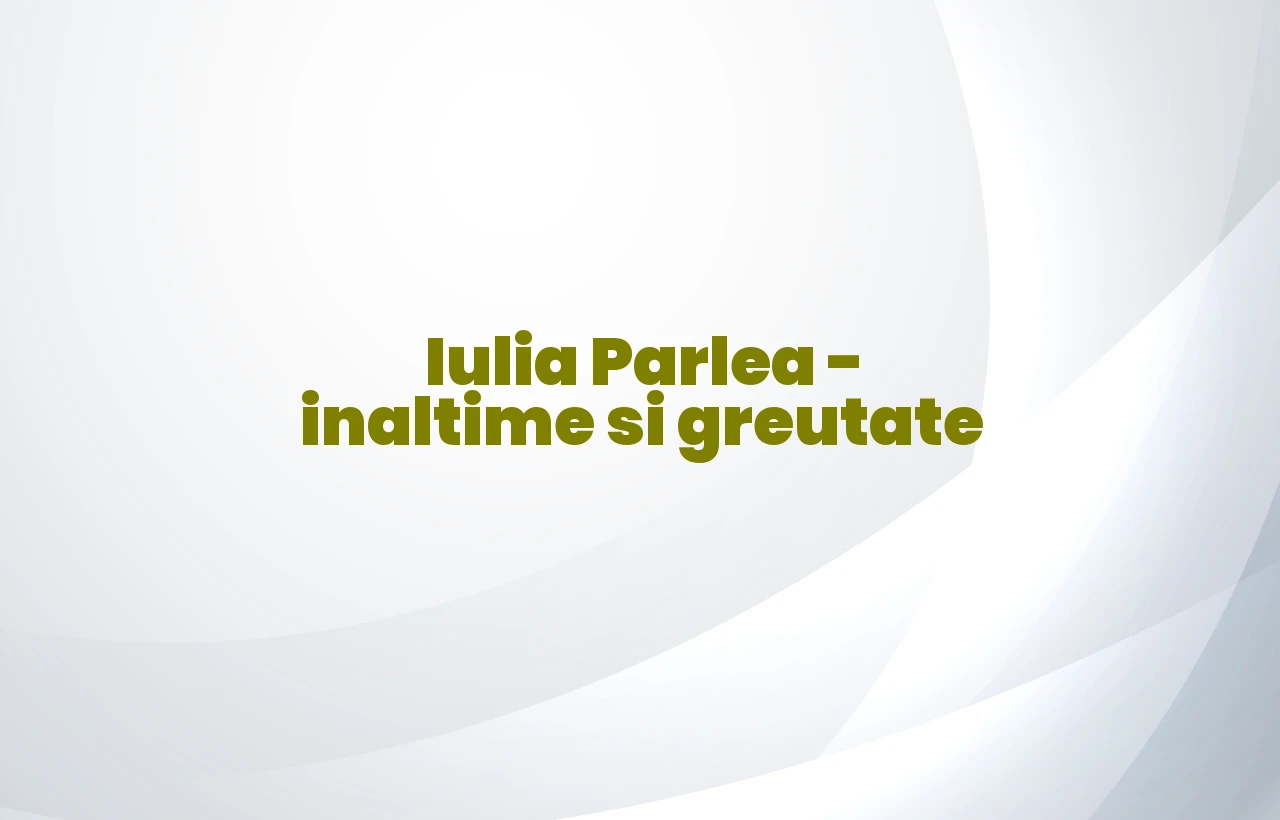 iulia parlea inaltime si greutate