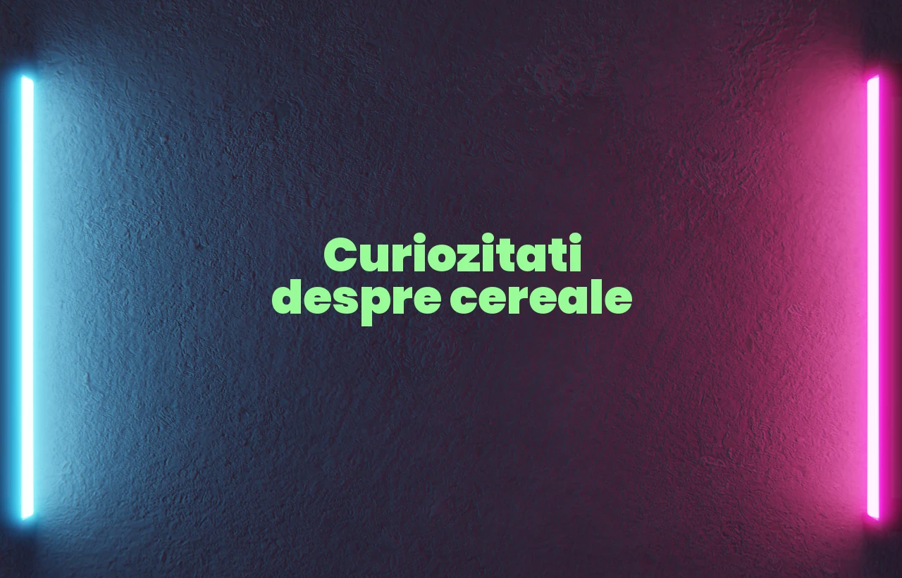 curiozitati despre cereale