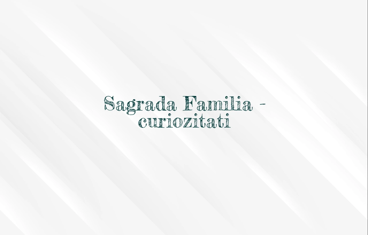 sagrada familia curiozitati