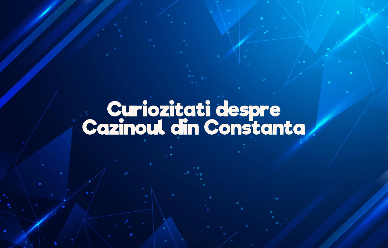 curiozitati despre cazinoul din constanta