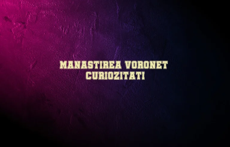 manastirea voronet curiozitati