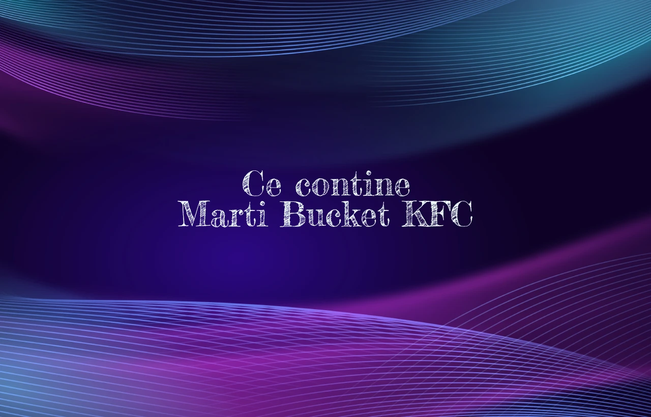 ce contine marti bucket kfc