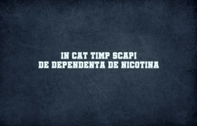 in cat timp scapi de dependenta de nicotina