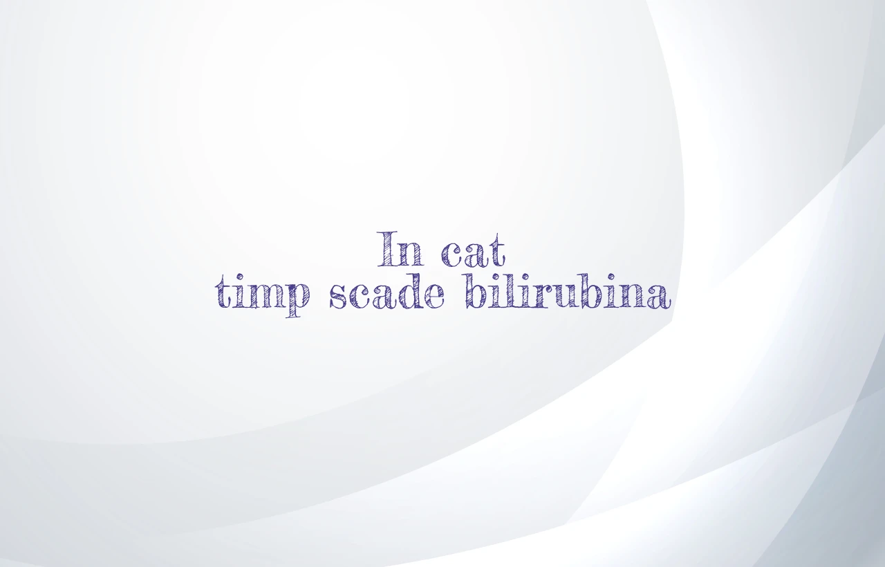 in cat timp scade bilirubina