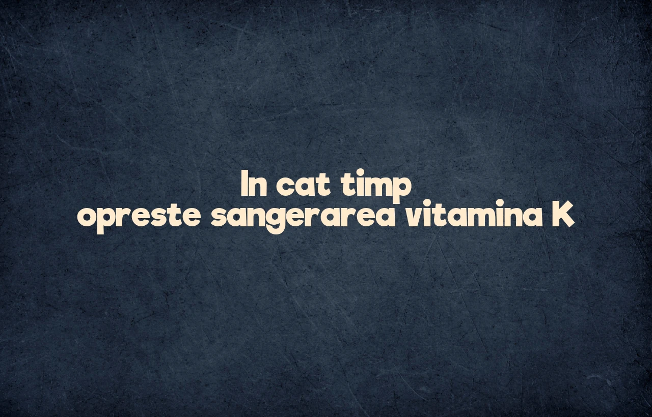 in cat timp opreste sangerarea vitamina k
