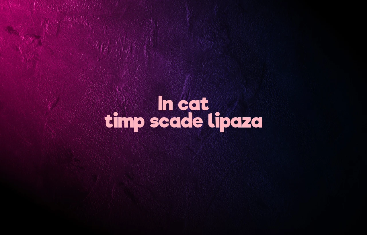 in cat timp scade lipaza