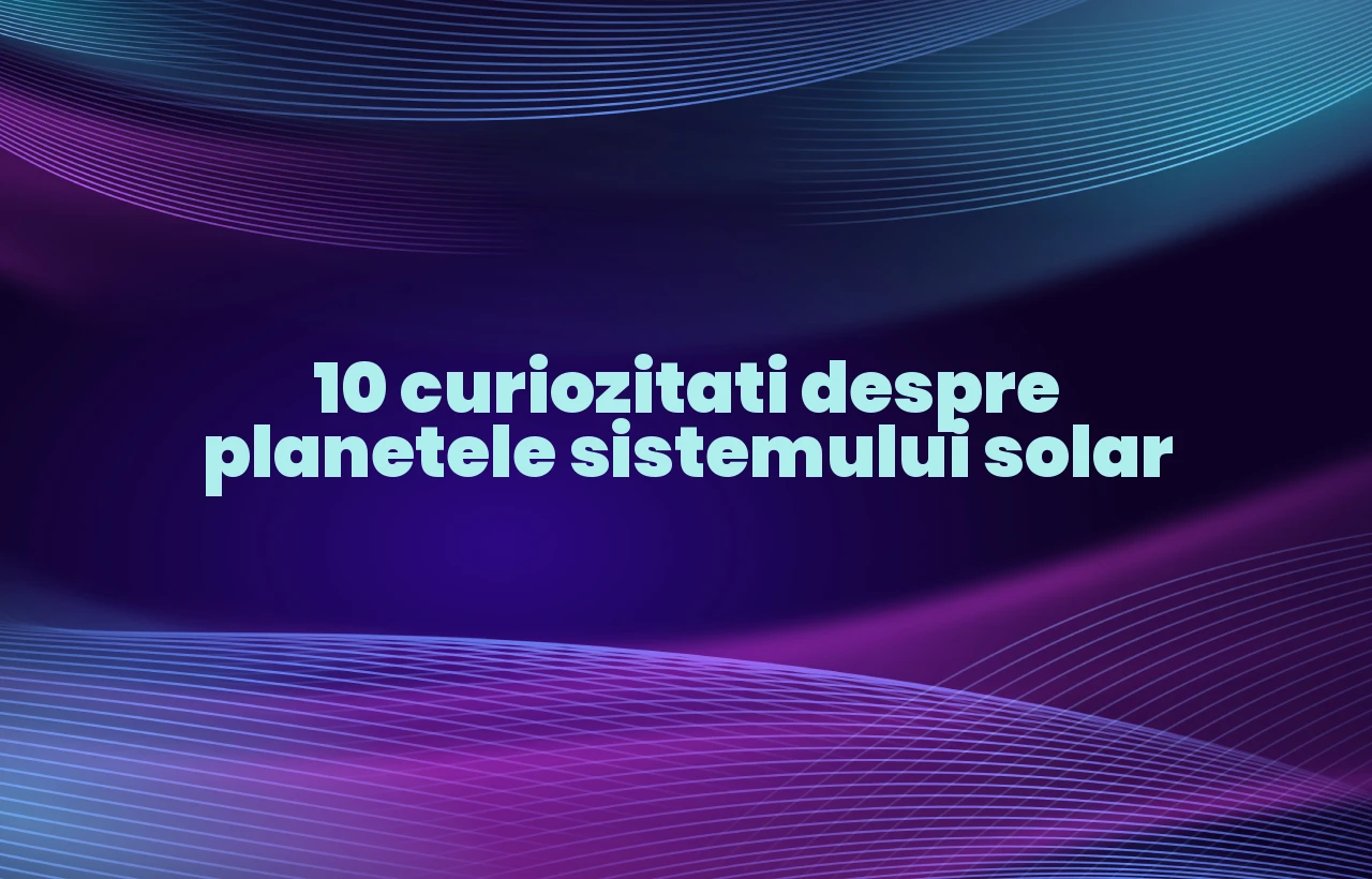 curiozitati despre planetele sistemului solar