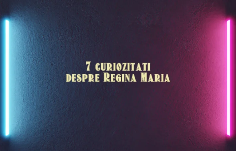 curiozitati despre regina maria