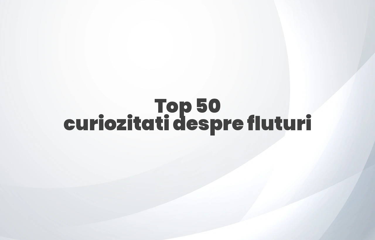 top 50 curiozitati despre fluturi
