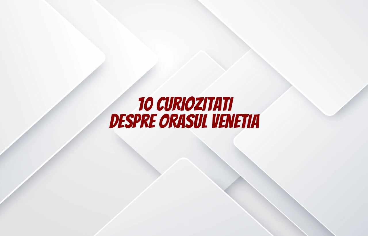 curiozitati despre orasul venetia